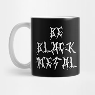 Be BLACK METAL Mug